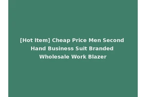 [Hot Item] Cheap Price Men Second Hand Business Suit Branded Wholesale Work Blazer