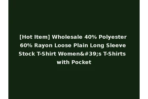 [Hot Item] Wholesale 40% Polyester 60% Rayon Loose Plain Long Sleeve Stock T-Shirt Women's T-Shirts with Pocket