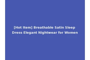[Hot Item] Breathable Satin Sleep Dress Elegant Nightwear for Women