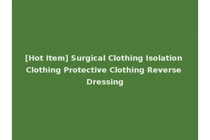 [Hot Item] Surgical Clothing Isolation Clothing Protective Clothing Reverse Dressing