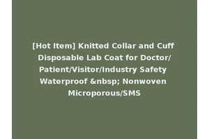 [Hot Item] Knitted Collar and Cuff Disposable Lab Coat for Doctor/Patient/Visitor/Industry Safety Waterproof &nbsp; Nonwoven Microporous/SMS