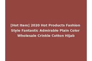 [Hot Item] 2020 Hot Products Fashion Style Fantastic Admirable Plain Color Wholesale Crinkle Cotton Hijab