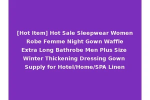 [Hot Item] Hot Sale Sleepwear Women Robe Femme Night Gown Waffle Extra Long Bathrobe Men Plus Size Winter Thickening Dressing Gown Supply for Hotel/Home/SPA Linen