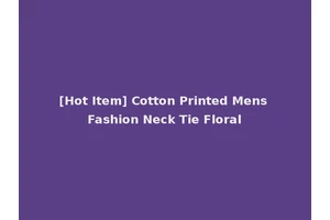 [Hot Item] Cotton Printed Mens Fashion Neck Tie Floral