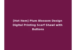 [Hot Item] Plum Blossom Design Digital Printing Scarf Shawl with Buttons