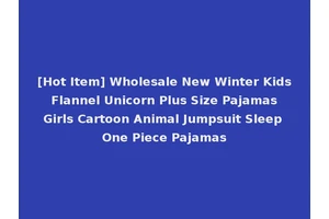 [Hot Item] Wholesale New Winter Kids Flannel Unicorn Plus Size Pajamas Girls Cartoon Animal Jumpsuit Sleep One Piece Pajamas