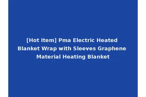 [Hot Item] Pma Electric Heated Blanket Wrap with Sleeves Graphene Material Heating Blanket
