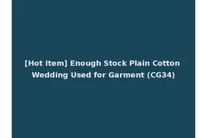 [Hot Item] Enough Stock Plain Cotton Wedding Used for Garment (CG34)