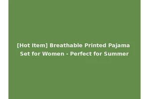 [Hot Item] Breathable Printed Pajama Set for Women - Perfect for Summer