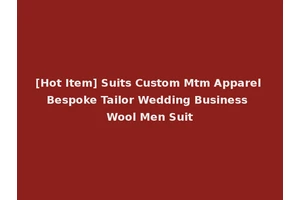 [Hot Item] Suits Custom Mtm Apparel Bespoke Tailor Wedding Business Wool Men Suit