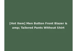 [Hot Item] Men Button Front Blazer &amp; Tailored Pants Without Shirt
