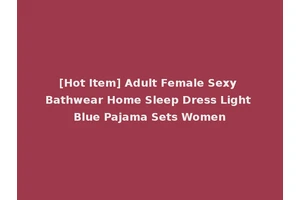 [Hot Item] Adult Female Sexy Bathwear Home Sleep Dress Light Blue Pajama Sets Women