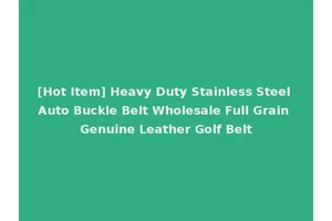 [Hot Item] Heavy Duty Stainless Steel Auto Buckle Belt Wholesale Full Grain Genuine Leather Golf Belt