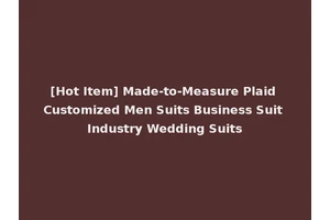 [Hot Item] Made-to-Measure Plaid Customized Men Suits Business Suit Industry Wedding Suits