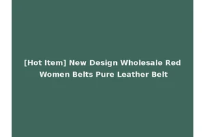 [Hot Item] New Design Wholesale Red Women Belts Pure Leather Belt