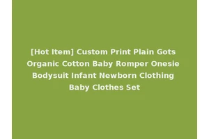 [Hot Item] Custom Print Plain Gots Organic Cotton Baby Romper Onesie Bodysuit Infant Newborn Clothing Baby Clothes Set