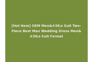 [Hot Item] OEM Men's Suit Two-Piece Best Man Wedding Dress Men's Suit Formal