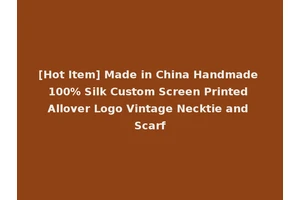 [Hot Item] Made in China Handmade 100% Silk Custom Screen Printed Allover Logo Vintage Necktie and Scarf