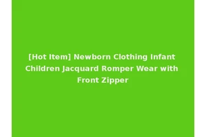 [Hot Item] Newborn Clothing Infant Children Jacquard Romper Wear with Front Zipper