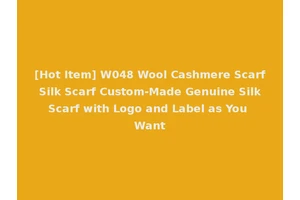 [Hot Item] W048 Wool Cashmere Scarf Silk Scarf Custom-Made Genuine Silk Scarf with Logo and Label as You Want