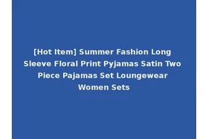 [Hot Item] Summer Fashion Long Sleeve Floral Print Pyjamas Satin Two Piece Pajamas Set Loungewear Women Sets