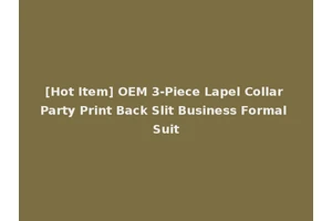 [Hot Item] OEM 3-Piece Lapel Collar Party Print Back Slit Business Formal Suit