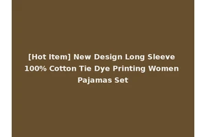 [Hot Item] New Design Long Sleeve 100% Cotton Tie Dye Printing Women Pajamas Set