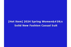 [Hot Item] 2024 Spring Women's Solid New Fashion Casual Suit