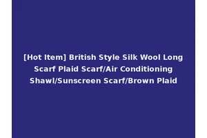 [Hot Item] British Style Silk Wool Long Scarf Plaid Scarf/Air Conditioning Shawl/Sunscreen Scarf/Brown Plaid