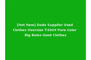 [Hot Item] Dodo Supplier Used Clothes Oversize T-Shirt Pure Color Big Bales Used Clothes