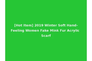 [Hot Item] 2019 Winter Soft Hand-Feeling Women Fake Mink Fur Acrylic Scarf