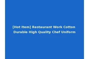 [Hot Item] Restaurant Work Cotton Durable High Quality Chef Uniform