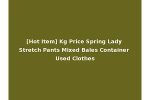[Hot Item] Kg Price Spring Lady Stretch Pants Mixed Bales Container Used Clothes