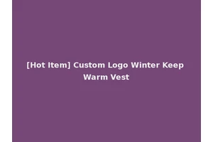 [Hot Item] Custom Logo Winter Keep Warm Vest