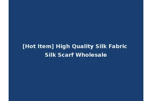 [Hot Item] High Quality Silk Fabric Silk Scarf Wholesale