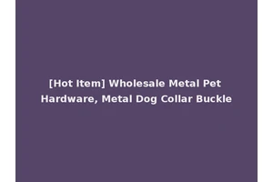 [Hot Item] Wholesale Metal Pet Hardware, Metal Dog Collar Buckle