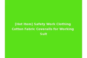 [Hot Item] Safety Work Clothing Cotton Fabric Coveralls for Working Suit