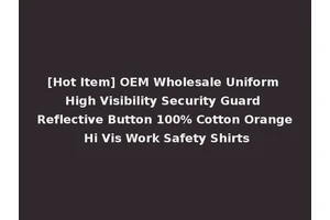 [Hot Item] OEM Wholesale Uniform High Visibility Security Guard Reflective Button 100% Cotton Orange Hi Vis Work Safety Shirts