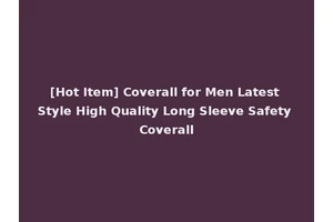 [Hot Item] Coverall for Men Latest Style High Quality Long Sleeve Safety Coverall