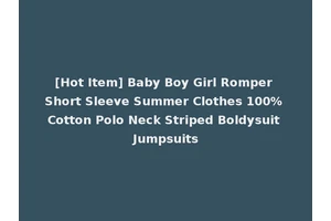 [Hot Item] Baby Boy Girl Romper Short Sleeve Summer Clothes 100% Cotton Polo Neck Striped Boldysuit Jumpsuits