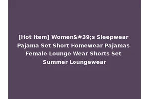 [Hot Item] Women's Sleepwear Pajama Set Short Homewear Pajamas Female Lounge Wear Shorts Set Summer Loungewear