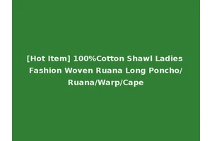 [Hot Item] 100%Cotton Shawl Ladies Fashion Woven Ruana Long Poncho/Ruana/Warp/Cape