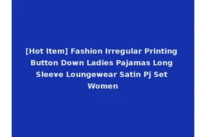 [Hot Item] Fashion Irregular Printing Button Down Ladies Pajamas Long Sleeve Loungewear Satin Pj Set Women
