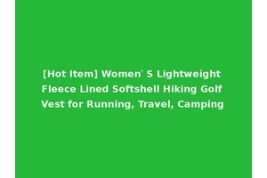 [Hot Item] Women′ S Lightweight Fleece Lined Softshell Hiking Golf Vest for Running, Travel, Camping