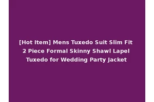 [Hot Item] Mens Tuxedo Suit Slim Fit 2 Piece Formal Skinny Shawl Lapel Tuxedo for Wedding Party Jacket