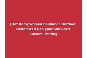 [Hot Item] Women Bandanas Outdoor Customized Designer Silk Scarf Custom Printing
