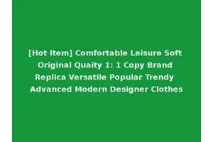 [Hot Item] Comfortable Leisure Soft Original Quaity 1: 1 Copy Brand Replica Versatile Popular Trendy Advanced Modern Designer Clothes