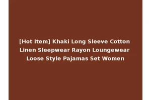 [Hot Item] Khaki Long Sleeve Cotton Linen Sleepwear Rayon Loungewear Loose Style Pajamas Set Women
