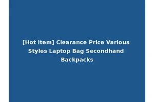 [Hot Item] Clearance Price Various Styles Laptop Bag Secondhand Backpacks