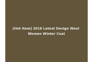 [Hot Item] 2016 Latest Design Wool Women Winter Coat